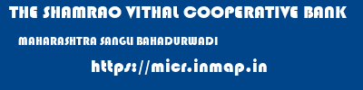 THE SHAMRAO VITHAL COOPERATIVE BANK  MAHARASHTRA SANGLI BAHADURWADI   micr code